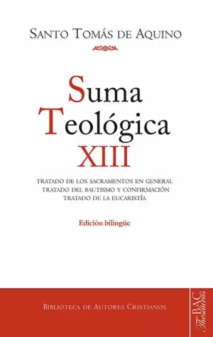 SUMA TEOLÓGICA. SUMA TEOLÓGICA. XIII (3 Q. 60-83): TRATADO DE LOS SACRAMENTOS EN