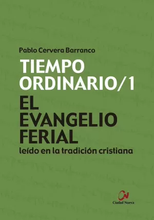 EL EVANGELIO FERIAL LEÍDO EN LA TRADICIÓN CRISTIANA. TIEMPO ORDINARIO/1