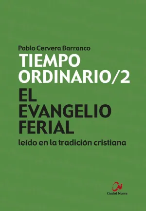 EL EVANGELIO FERIAL LEÍDO EN LA TRADICIÓN CRISTIANA. TIEMPO ORDINARIO/2