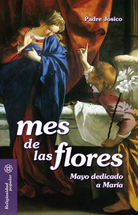 MES DE LAS FLORES PADRE JOSICO CCS ****. MAYO DEDICADO A MARÍA. LÓPEZ  SÁNCHEZ, JOSÉ. 9788498425956 Librería Pastoral Diocesana de Toledo